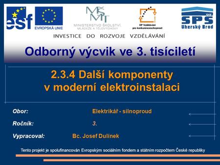 Odborný výcvik ve 3. tisíciletí Tento projekt je spolufinancován Evropským sociálním fondem a státním rozpočtem České republiky 2.3.4 Další komponenty.