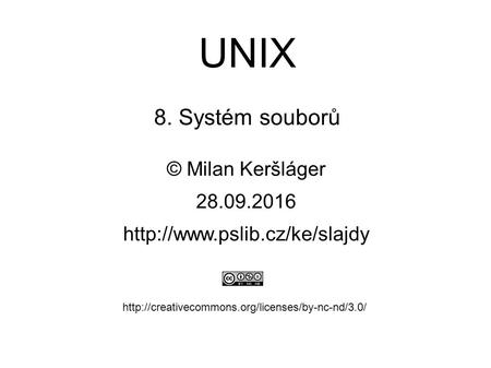 UNIX 8. Systém souborů © Milan Keršláger 28.9.2016