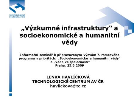 „Výzkumné infrastruktury“ a socioekonomické a humanitní vědy Informační seminář k připravovaným výzvám 7. rámcového programu v prioritách: „Socioekonomické.