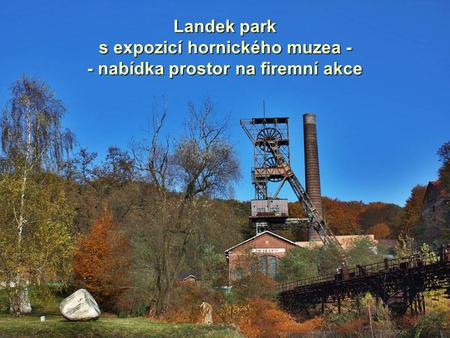 Landek park s expozicí hornického muzea - - nabídka prostor na firemní akce.