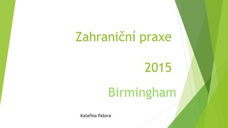 Zahraniční praxe 2015 Birmingham Kateřina Pášová.