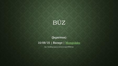 BÚZ (Jagarmaa) 10/09/15 | Recept | MongolskoMongolsko