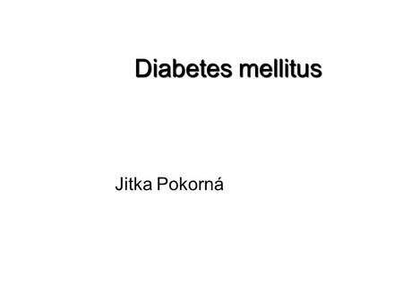 Diabetes mellitus Jitka Pokorná. Prevalence DM ČR199720022004 DM600 000667 135712 000 1.typ - 6,3% 38 000 2.typ – 92,7%560 000.