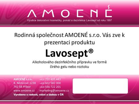 Rodinná společnost AMOENÉ s.r.o. Vás zve k prezentaci produktu Lavosept® Alkoholového dezinfekčního přípravku ve formě čirého gelu nebo roztoku.