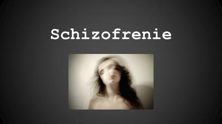 Schizofrenie. Psychóza = nemoc duše Schizofrenie se řadí do jedné ze tří skupin psychóz - funkční psychózy. Realita se stává cizí. Mění způsob, jakým.