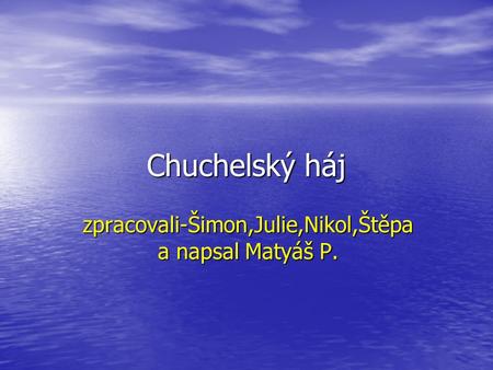 Chuchelský háj zpracovali-Šimon,Julie,Nikol,Štěpa a napsal Matyáš P.