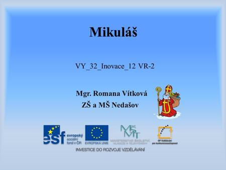 Mgr. Romana Vítková ZŠ a MŠ Nedašov VY_32_Inovace_12 VR-2 Mikuláš.