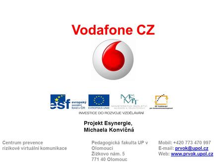 Vodafone CZ Centrum prevence Pedagogická fakulta UP v Mobil: +420 773 470 997 rizikové virtuální komunikace Olomouci