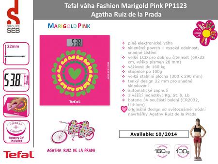 Tefal váha Fashion Marigold Pink PP1123 Agatha Ruiz de la Prada Available: 10/2014  plně elektronická váha  skleněný povrch – vysoká odolnost, snadné.