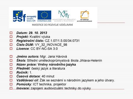  Datum: 29. 10. 2013  Projekt: Kvalitní výuka  Registrační číslo: CZ.1.07/1.5.00/34.0731  Číslo DUM: VY_32_INOVACE_98  Licence: CC BY-NC-SA 3.0 