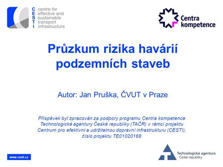 Průzkum rizika havárií podzemních staveb Autor: Jan Pruška, ČVUT v Praze Příspěvek byl zpracován za podpory programu Centra kompetence Technologické.