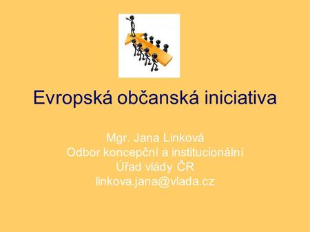 Evropská občanská iniciativa Mgr. Jana Linková Odbor koncepční a institucionální Úřad vlády ČR