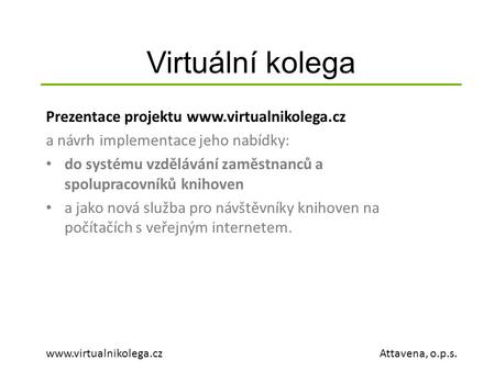Virtuální kolega  Attavena, o.p.s. Prezentace projektu  a návrh implementace jeho nabídky: do systému vzdělávání.