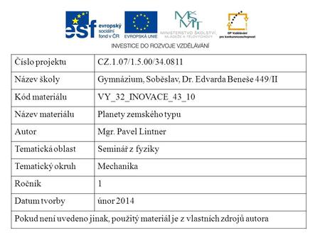 Číslo projektuCZ.1.07/1.5.00/34.0811 Název školyGymnázium, Soběslav, Dr. Edvarda Beneše 449/II Kód materiáluVY_32_INOVACE_43_10 Název materiáluPlanety.