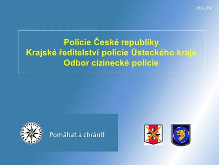 28.9.2016 Policie České republiky Krajské ředitelství policie Ústeckého kraje Odbor cizinecké policie.