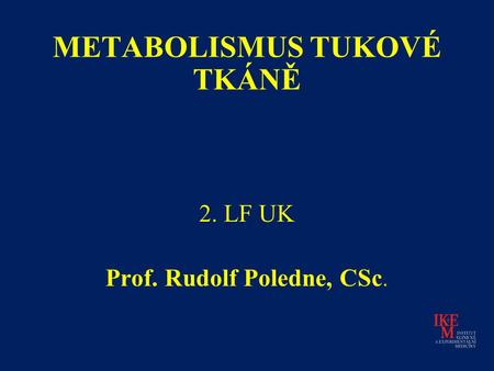METABOLISMUS TUKOVÉ TKÁNĚ 2. LF UK Prof. Rudolf Poledne, CSc.