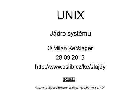 UNIX Jádro systému © Milan Keršláger 28.9.2016