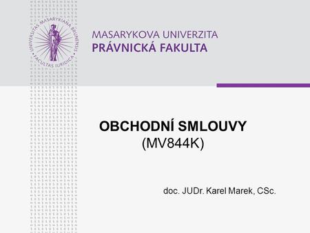 OBCHODNÍ SMLOUVY (MV844K) doc. JUDr. Karel Marek, CSc.