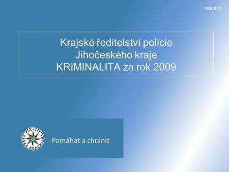 28.9.2016 Krajské ředitelství policie Jihočeského kraje KRIMINALITA za rok 2009.