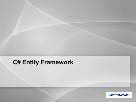 YOUR LOGO C# Entity Framework. YOUR LOGO  Entity framework nám poskytuje: -Vytváří objektový model na základě databázového schématu -Mapuje tabulky,