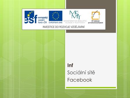 Inf Sociální sítě Facebook. Výukový materiál Číslo projektu: CZ.1.07/1.5.00/34.0608 Šablona: III/2 Inovace a zkvalitnění výuky prostřednictvím ICT Číslo.