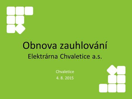 Obnova zauhlování Elektrárna Chvaletice a.s. Chvaletice 4. 8. 2015.