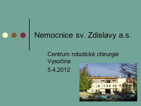 Nemocnice sv. Zdislavy a.s. Centrum robotické chirurgie Vysočina 5.4.2012.
