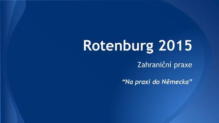 Rotenburg 2015 Zahraniční praxe “Na praxi do Německa”