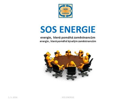 1. 5. 2016SOS ENERGIE SOS ENERGIE energie, která pomáhá zaměstnancům energie, která pomáhá bývalým zaměstnancům.
