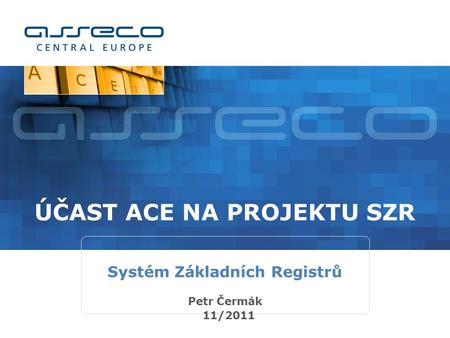ÚČAST ACE NA PROJEKTU SZR Petr Čermák 11/2011 Systém Základních Registrů.