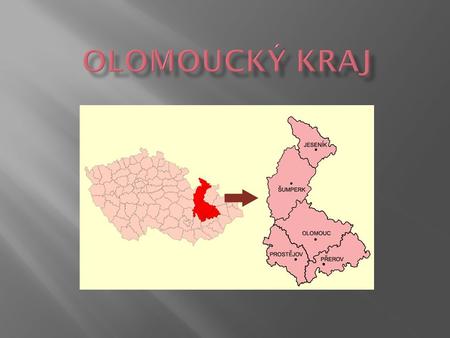 Krajské město: Olomouc Hejtman: Jiří Rozbořil Rozloha: 5 267 km Počet obyvatel: 638 638 Nejvyšší bod: Praděd (1 491m) Počet okresů: 5 (Olomouc, Přerov,