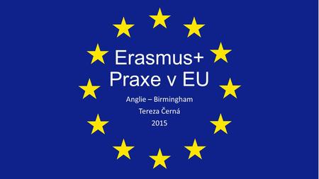 Erasmus+ Praxe v EU Anglie – Birmingham Tereza Černá 2015.