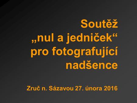Soutěž „nul a jedniček“ pro fotografující nadšence Zruč n. Sázavou 27. února 2016.