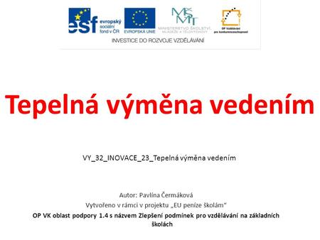 Tepelná výměna vedením Autor: Pavlína Čermáková Vytvořeno v rámci v projektu „EU peníze školám“ OP VK oblast podpory 1.4 s názvem Zlepšení podmínek pro.