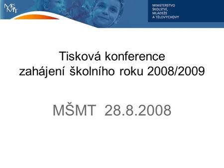 Tisková konference zahájení školního roku 2008/2009 MŠMT 28.8.2008.