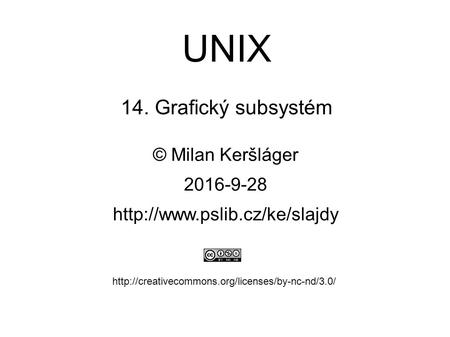 UNIX 14. Grafický subsystém © Milan Keršláger 28.9.2016