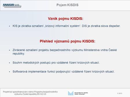 Vznik pojmu KISDIS: © 2015 Projekt byl spolufinancován v rámci Programu bezpečnostního výzkumu České republiky BV II/2-VS Pojem KISDIS  Zkrácené označení.