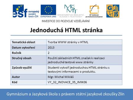 Jednoduchá HTML stránka Gymnázium a Jazyková škola s právem státní jazykové zkoušky Zlín Tematická oblastTvorba WWW stránky v HTML Datum vytvoření2013.