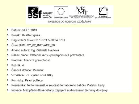 Datum: od 7.1.2013 Projekt: Kvalitní výuka Registrační číslo: CZ.1.07/1.5.00/34.0731 Číslo DUM: VY_62_INOVACE_36 Jméno autora: Ing. Gabriela Hautová Název.