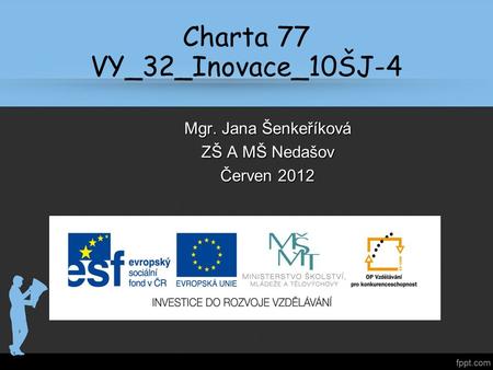 Charta 77 VY_32_Inovace_10ŠJ-4 Mgr. Jana Šenkeříková ZŠ A MŠ Nedašov Červen 2012.