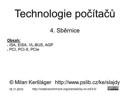 Technologie počítačů 4. Sběrnice © Milan Keršlágerhttp://www.pslib.cz/ke/slajdy  Obsah: ● ISA, EISA, VL-BUS,
