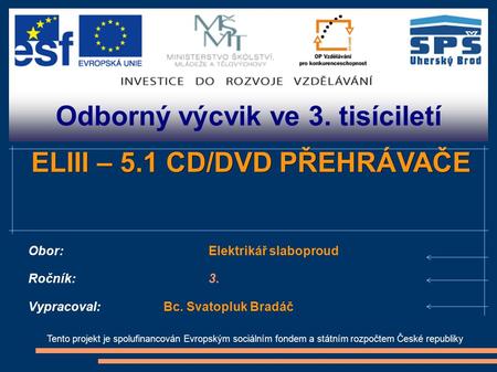 Odborný výcvik ve 3. tisíciletí Tento projekt je spolufinancován Evropským sociálním fondem a státním rozpočtem České republiky ELIII – 5.1 CD/DVD PŘEHRÁVAČE.