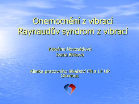 Onemocnění z vibrací Raynaudův syndrom z vibrací Kateřina Novosádová Ivana Brlková Klinika pracovního lékařství FN a LF UP Olomouc.