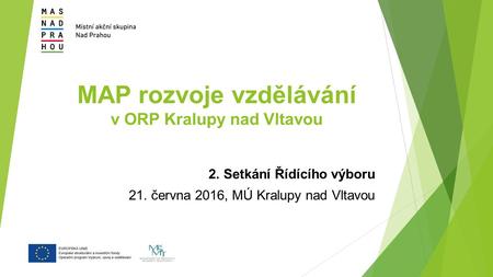 MAP rozvoje vzdělávání v ORP Kralupy nad Vltavou 2. Setkání Řídícího výboru 21. června 2016, MÚ Kralupy nad Vltavou.