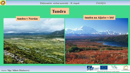 Elektronické učební materiály - II. stupeň Zeměpis Autor: Mgr. Miluše Džuberová Tundra tundra v Norsku tundra na Aljašce v létě.