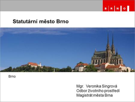 Statutární město Brno Mgr. Veronika Singrová Odbor životního prostředí Magistrát města Brna Brno.