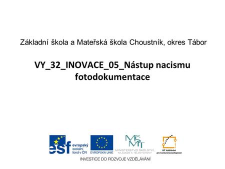 VY_32_INOVACE_05_Nástup nacismu fotodokumentace Základní škola a Mateřská škola Choustník, okres Tábor.