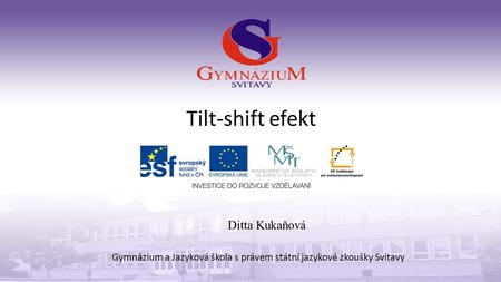 Tilt-shift efekt Gymnázium a Jazyková škola s právem státní jazykové zkoušky Svitavy Ditta Kukaňová.