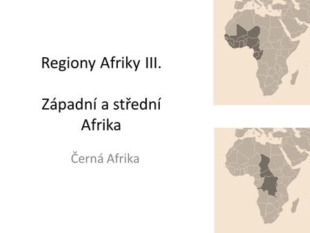 Regiony Afriky III. Západní a střední Afrika Černá Afrika.