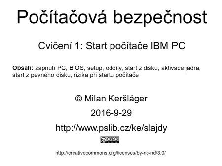 Počítačová bezpečnost Cvičení 1: Start počítače IBM PC © Milan Keršláger 29.9.2016